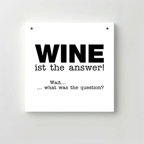 Holzschild "Wine is the answer! Wait... what was the question?" bedruckt 20x20cm Deko