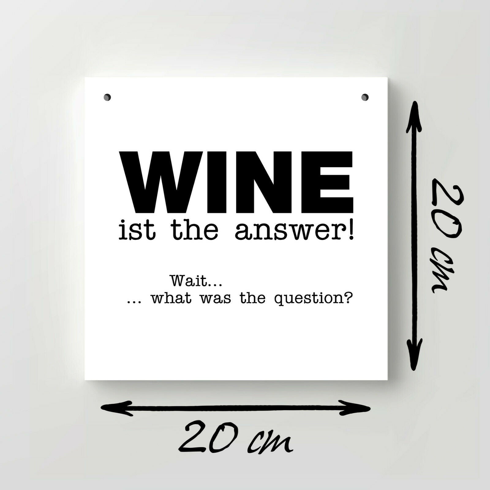 Holzschild "Wine is the answer! Wait... what was the question?" bedruckt 20x20cm Deko